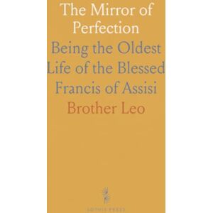 Brother The Mirror of Perfection: Being the Oldest Life of the Blessed Francis of Assisi Brother The Mirror of Perfection: Being the Oldest Life of the Blessed Francis of Assisi