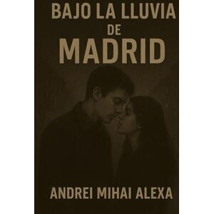 Alexa, Don Andrei Mihai Bajo la Lluvia de Madrid Alexa, Don Andrei Mihai Bajo la Lluvia de Madrid