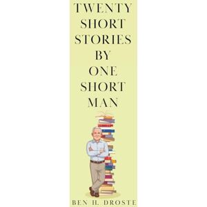 Droste, Ben H Twenty Short Stories By One Short Man Droste, Ben H Twenty Short Stories By One Short Man