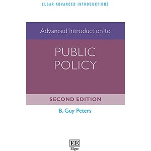 Peters, B. G. Advanced Introduction to Public Policy: Second Edition (Elgar Advanced Introductions series) Peters, B. G. Advanced Introduction to Public Policy: Second Edition (Elgar Advanced Introductions series)