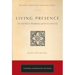 Helminski, Kabir Edmund Living Presence (Revised): The Sufi Path to Mindfulness and the Essential Self (Cornerstone Editions) Helminski, Kabir Edmund Living Presence (Revised): The Sufi Path to Mindfulness and the Essential Self (Cornerstone Editions)