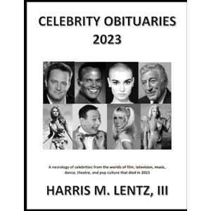 Lentz III, Harris M. Celebrity Obituaries 2023: A necrology of celebrities from the world of film, television, radio, theatre, dance, music, cartoons and pop culture Lentz III, Harris M. Celebrity Obituaries 2023: A necrology of celebrities from the world of film, television, radio, theatre, dance, music, cartoons and pop culture
