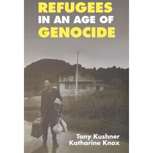 Kushner, Tony Refugees in an Age of Genocide: Global, National and Local Perspectives during the Twentieth Century Kushner, Tony Refugees in an Age of Genocide: Global, National and Local Perspectives during the Twentieth Century