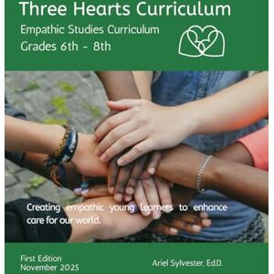 Sylvester Ed.D., Dr. Ariel Three Hearts Curriculum: 6th 8th: Empathic Studies Curriculum Sylvester Ed.D., Dr. Ariel Three Hearts Curriculum: 6th 8th: Empathic Studies Curriculum