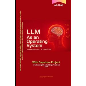 Singh, Ajit LLM : As an Operating System Singh, Ajit LLM : As an Operating System