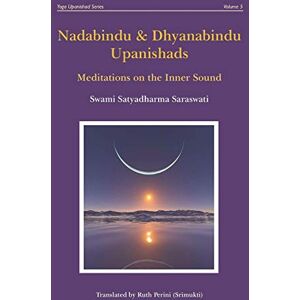 Saraswati, Swami Satyadharma Nadabindu and Dhyanabindu Upanishads: Meditations on the Inner Sound: 5 (Yoga Upanishads) Saraswati, Swami Satyadharma Nadabindu and Dhyanabindu Upanishads: Meditations on the Inner Sound: 5 (Yoga Upanishads)