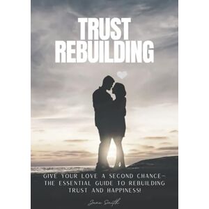 Smith, Jane Give Your Love a Second Chance—The Essential Guide to Rebuilding Trust and Happiness! Smith, Jane Give Your Love a Second Chance—The Essential Guide to Rebuilding Trust and Happiness!