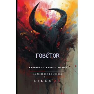 (SILENOS), La Tejedora de Mundos FOBÉTOR: La Sombra de la Bestia Interior (Mitología Griega) (SILENOS), La Tejedora de Mundos FOBÉTOR: La Sombra de la Bestia Interior (Mitología Griega)