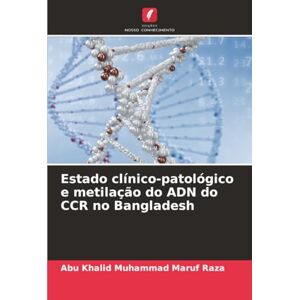 Raza, Abu Khalid Muhammad Maruf Estado clínico-patológico e metilação do ADN do CCR no Bangladesh Raza, Abu Khalid Muhammad Maruf Estado clínico-patológico e metilação do ADN do CCR no Bangladesh