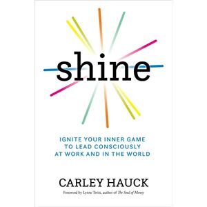 Hauck Ma, Carley Shine: Ignite Your Inner Game of Conscious Leadership Hauck Ma, Carley Shine: Ignite Your Inner Game of Conscious Leadership