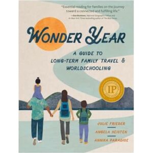 Julie Frieder Wonder Year: A Guide to Long-Term Family Travel and Worldschooling Julie Frieder Wonder Year: A Guide to Long-Term Family Travel and Worldschooling