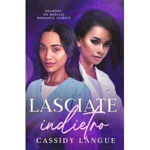 Langue, Cassidy Lasciate indietro: Un medical romance lesbico: Cast Aside (Italian Edition) Langue, Cassidy Lasciate indietro: Un medical romance lesbico: Cast Aside (Italian Edition)