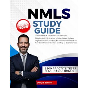 R. Bennett, Emily NMLS Study Guide 2026-2027: Ace the SAFE MLO National Exam + Uniform State Content: Full Coverage of Federal Laws, Mortgage Origination, Ethics, ... Questions and Step-by-Step Rationales R. Bennett, Emily NMLS Study Guide 2026-2027: Ace the SAFE MLO National Exam + Uniform State Content: Full Coverage of Federal Laws, Mortgage Origination, Ethics, ... Questions and Step-by-Step Rationales