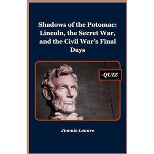 Lemire, Jimmie Shadows of the Potomac: Lincoln, the Secret War, and the Civil War’s Final Days: 8 (HISTORY SET A) Lemire, Jimmie Shadows of the Potomac: Lincoln, the Secret War, and the Civil War’s Final Days: 8 (HISTORY SET A)