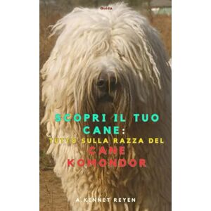 Kennet Reyen, A. Scopri il tuo Cane :Tutto sulla razza del Cane Komondor Kennet Reyen, A. Scopri il tuo Cane :Tutto sulla razza del Cane Komondor