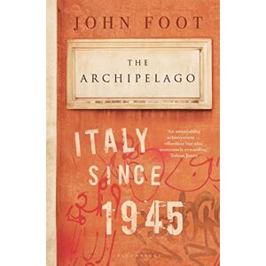Foot, John The Archipelago: Italy Since 1945 Foot, John The Archipelago: Italy Since 1945
