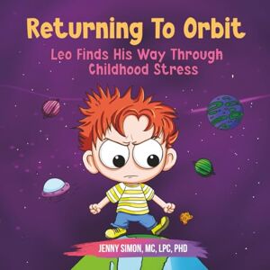 Simon, Jenny Returning to Orbit: Leo Finds His Way Through Childhood Stress Simon, Jenny Returning to Orbit: Leo Finds His Way Through Childhood Stress