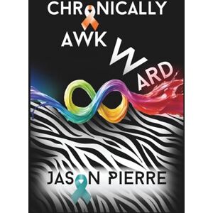 Pierre, Jason Chronically Awkward: An autistic, CPTSD survivor's twisted memoir of trauma, tragedy, and resilience. Pierre, Jason Chronically Awkward: An autistic, CPTSD survivor's twisted memoir of trauma, tragedy, and resilience.