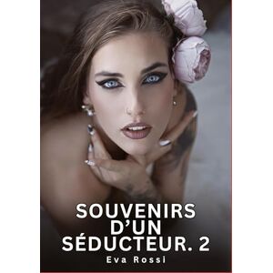 Rossi, Eva Souvenirs d'un Séducteur. 2: Nouvelles Érotiques de Sexe Tabou pour Adultes Rossi, Eva Souvenirs d'un Séducteur. 2: Nouvelles Érotiques de Sexe Tabou pour Adultes