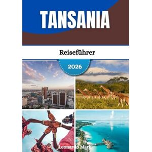 Mark, Leonardo Tansania Reiseführer 2026: Es erwarten Sie Abenteuer mit legendären Wildparks, tropischen Stränden, kulturellen Begegnungen und atemberaubenden Horizonten. Mark, Leonardo Tansania Reiseführer 2026: Es erwarten Sie Abenteuer mit legendären Wildparks, tropischen Stränden, kulturellen Begegnungen und atemberaubenden Horizonten.