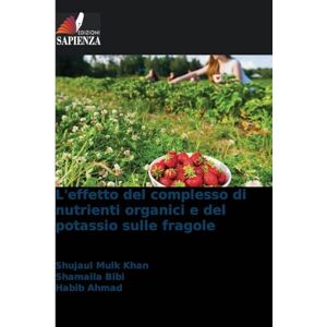 Khan, Shujaul Mulk L'effetto del complesso di nutrienti organici e del potassio sulle fragole Khan, Shujaul Mulk L'effetto del complesso di nutrienti organici e del potassio sulle fragole