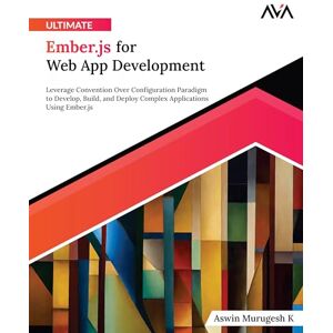 Murugesh, Aswin K Ultimate Ember.js for Web App Development: Leverage Convention Over Configuration Paradigm to Develop, Build, and Deploy Complex Applications Using ... (Advanced Web Frameworks — Multi-Tech Path) Murugesh, Aswin K Ultimate Ember.js for Web App Development: Leverage Convention Over Configuration Paradigm to Develop, Build, and Deploy Complex Applications Using ... (Advanced Web Frameworks — Multi-Tech Path)