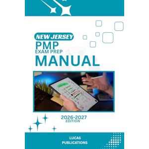 PUBLICATIONS, LUCAS NEW JERSEY PMP EXAM PREP MANUAL: GUIDE TO SUCCESS PUBLICATIONS, LUCAS NEW JERSEY PMP EXAM PREP MANUAL: GUIDE TO SUCCESS