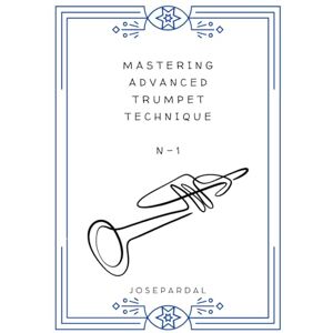 Pardal, Mr. Jose MASTERING ADVANCED TRUMPET TECHNIQUE N-1 Pardal, Mr. Jose MASTERING ADVANCED TRUMPET TECHNIQUE N-1