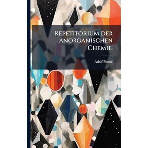Pinner, Adolf Repetitorium der anorganischen Chemie. Pinner, Adolf Repetitorium der anorganischen Chemie.