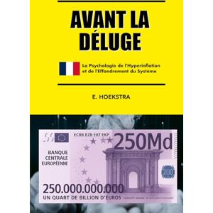 Hoekstra, E AVANT LA DÉLUGE: La Psychologie de l'Hyperinflation et l'Effondrement du Système (BOILING POINT / KOOKPUNT / POINT D'ÉBULLITION / SIEDEPUNKT) Hoekstra, E AVANT LA DÉLUGE: La Psychologie de l'Hyperinflation et l'Effondrement du Système (BOILING POINT / KOOKPUNT / POINT D'ÉBULLITION / SIEDEPUNKT)
