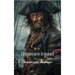 Stevenson, Robert Louis Treasure Island: A Swashbuckling Pirate Adventure Classic Stevenson, Robert Louis Treasure Island: A Swashbuckling Pirate Adventure Classic