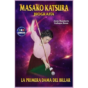 GALLEGOS ROSAS, JESUS HUMBERTO BIOGRAFIA MASAKO KATSURA: LA PRIMERA DAMA DEL BILLAR GALLEGOS ROSAS, JESUS HUMBERTO BIOGRAFIA MASAKO KATSURA: LA PRIMERA DAMA DEL BILLAR