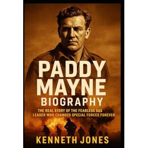 Jones, Kenneth Paddy Mayne Biography: The Real Story of the Fearless SAS Leader Who Changed Special Forces Forever Jones, Kenneth Paddy Mayne Biography: The Real Story of the Fearless SAS Leader Who Changed Special Forces Forever