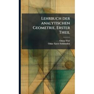 Fort, Osmar Lehrbuch der analytischen Geometrie, Erster Theil Fort, Osmar Lehrbuch der analytischen Geometrie, Erster Theil