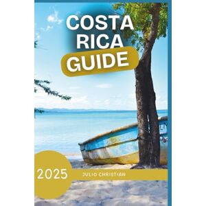 Christian, Julio Christian COSTA RICA TRAVEL GUIDE: Explore the Best Of Costa Rica Stunning Beaches, Rainforests and Wildlife With Expert With Up-To-Date Travel Tips, Verified Recommendations, and Insider Secrets Christian, Julio Christian COSTA RICA TRAVEL GUIDE: Explore the Best Of Costa Rica Stunning Beaches, Rainforests and Wildlife With Expert With Up-To-Date Travel Tips, Verified Recommendations, and Insider Secrets