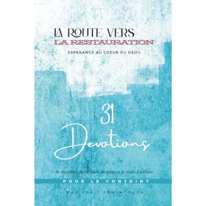 JBWintouch, Joe | La Route Vers La Restauration : ESPÉRANCE AU COEUR DU DEUIL: 31 jours d’encouragements bibliques, de prières et de réflexions pour traverser le deuil d’un mari ou d’une femme "Édition Française JBWintouch, Joe | La Route Vers La Restauration : ESPÉRANCE AU COEUR DU DEUIL: 31 jours d’encouragements bibliques, de prières et de réflexions pour traverser le deuil d’un mari ou d’une femme "Édition Française