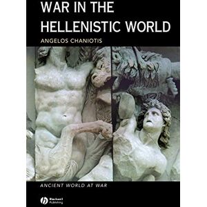Chaniotis, Angelos War the Hellenistic World P: A Social and Cultural History: 4 (Ancient World at War) Chaniotis, Angelos War the Hellenistic World P: A Social and Cultural History: 4 (Ancient World at War)