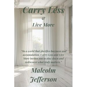 Jefferson, Malcolm Carry Less and Live More Jefferson, Malcolm Carry Less and Live More