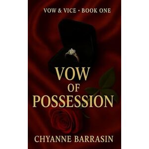 Barrasin, Chyanne Vow of Possession: An Arranged Marriage Billionaire Romance (Vow & Vice Book 1) Barrasin, Chyanne Vow of Possession: An Arranged Marriage Billionaire Romance (Vow & Vice Book 1)
