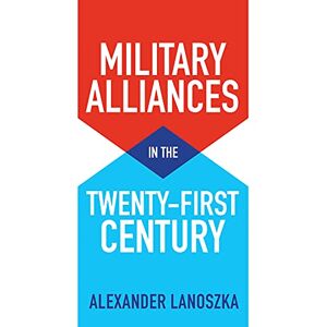 Lanoszka, Alexander Military Alliances in the Twenty-First Century Lanoszka, Alexander Military Alliances in the Twenty-First Century
