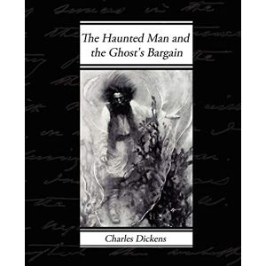 Dickens, Charles The Haunted Man and the Ghost's Bargain Dickens, Charles The Haunted Man and the Ghost's Bargain