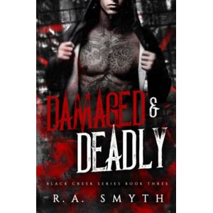 Smyth, R.A. Damaged & Deadly: Black Creek 3 Smyth, R.A. Damaged & Deadly: Black Creek 3