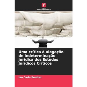 Benitez, Ian Carlo Uma crítica à alegação de indeterminação jurídica dos Estudos Jurídicos Críticos Benitez, Ian Carlo Uma crítica à alegação de indeterminação jurídica dos Estudos Jurídicos Críticos