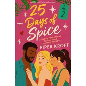 Kroft, Piper 25 Days of Spice: A Steamy Polyamorous Partner Swap Christmas Romance (25 Days of Christmas Romance) Kroft, Piper 25 Days of Spice: A Steamy Polyamorous Partner Swap Christmas Romance (25 Days of Christmas Romance)