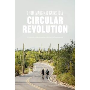 Bronsvoort, Erik From Marginal Gains to a Circular Revolution: A practical guide to creating a circular cycling economy Bronsvoort, Erik From Marginal Gains to a Circular Revolution: A practical guide to creating a circular cycling economy