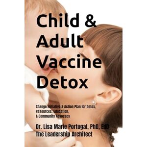 Portugal, Dr. Lisa Marie Child & Adult Vaccine Detox: Change Initiative & Action Plan for Detox, Resources, Education, & Community Advocacy Portugal, Dr. Lisa Marie Child & Adult Vaccine Detox: Change Initiative & Action Plan for Detox, Resources, Education, & Community Advocacy