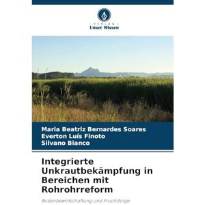 Bernardes Soares, Maria Beatriz Integrierte Unkrautbekämpfung in Bereichen mit Rohrohrreform: Bodenbewirtschaftung und Fruchtfolge Bernardes Soares, Maria Beatriz Integrierte Unkrautbekämpfung in Bereichen mit Rohrohrreform: Bodenbewirtschaftung und Fruchtfolge