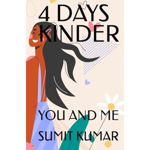 KUMAR, SUMIT 4 DAYS KINDER: YOU AND ME KUMAR, SUMIT 4 DAYS KINDER: YOU AND ME