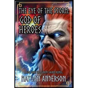 Anderson, Mr Nathan Campbell The Eye of the Storm: God of Heroes (Odin's Sacred Runes) Anderson, Mr Nathan Campbell The Eye of the Storm: God of Heroes (Odin's Sacred Runes)