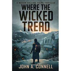Connell, John A. Where the Wicked Tread: A Mason Collins Crime Thriller 5 Connell, John A. Where the Wicked Tread: A Mason Collins Crime Thriller 5